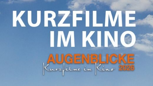 AUGENBLICKE Kurzfilme im Kino 2026
