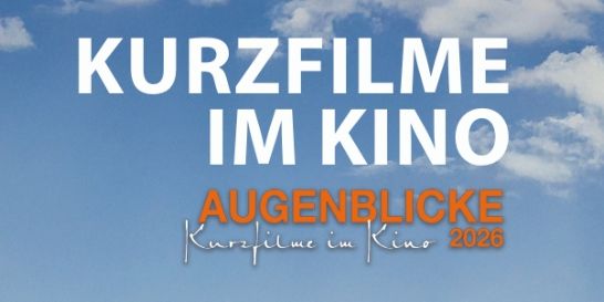 AUGENBLICKE Kurzfilme im Kino 2026