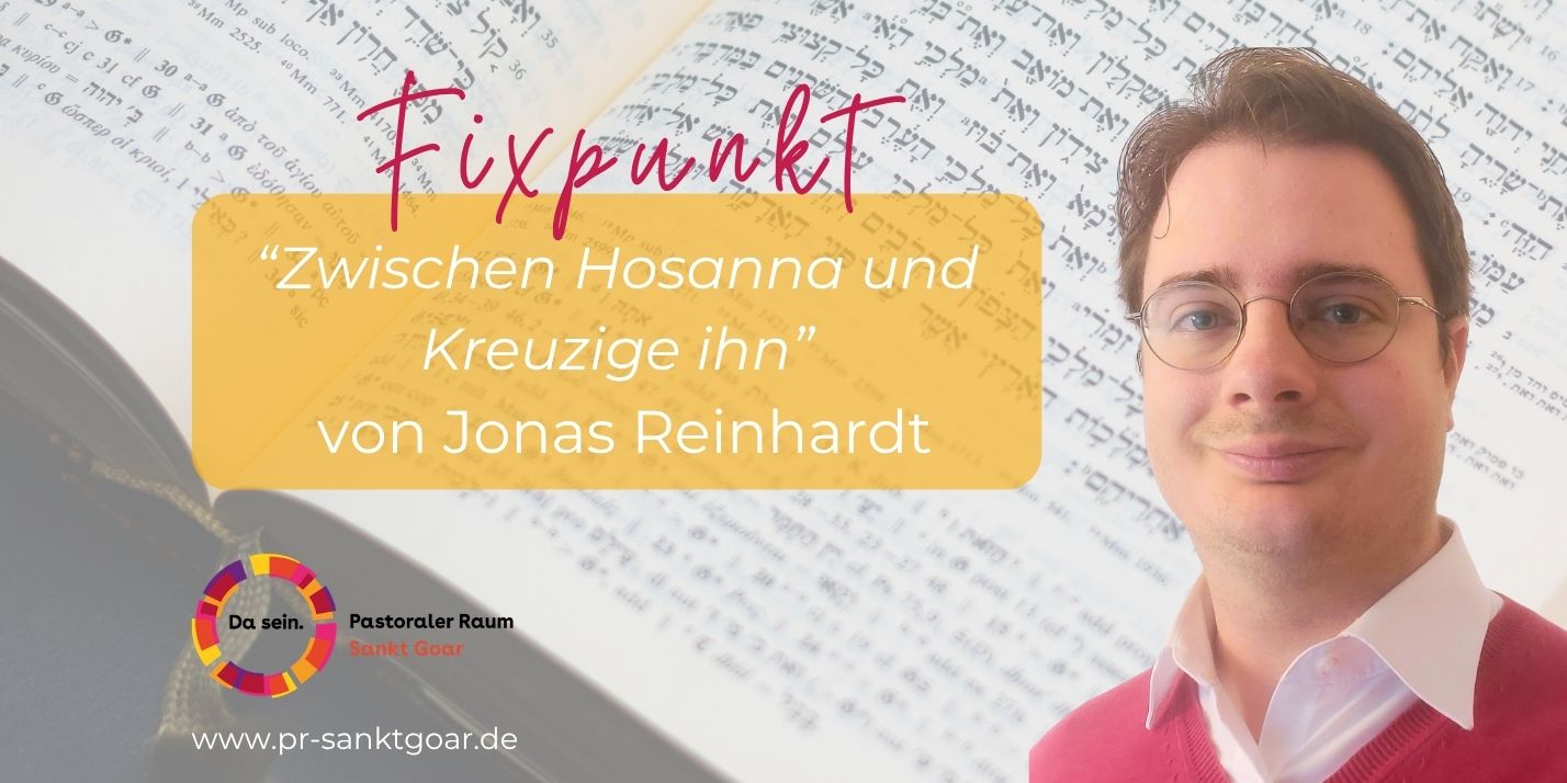 Fixpunkt Pastoralassistent Jonas Reinhardt: Zwischen Hosanna und Kreuzige ihn