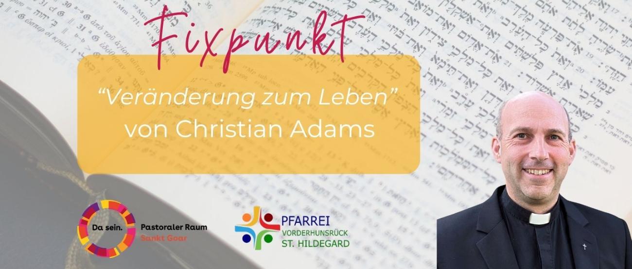 Fixpunkt Pfarrer Christian Adams - Veränderung zum Leben