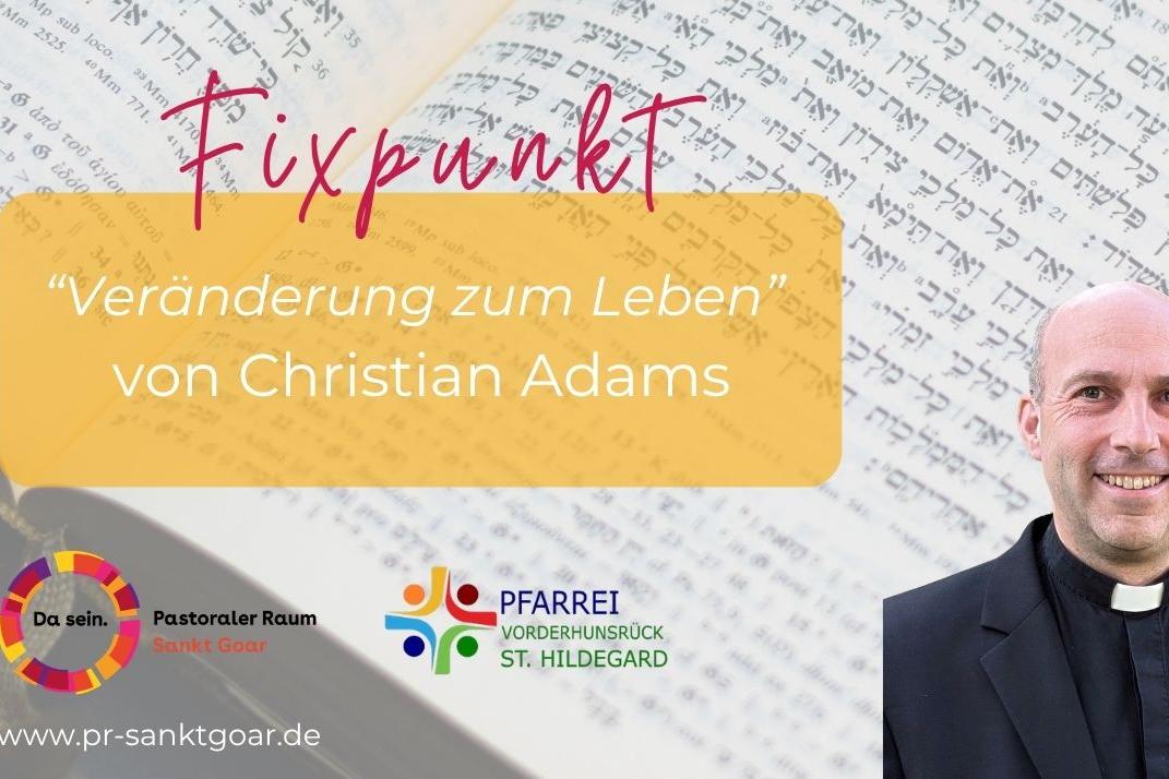 Fixpunkt Pfarrer Christian Adams - Veränderung zum Leben