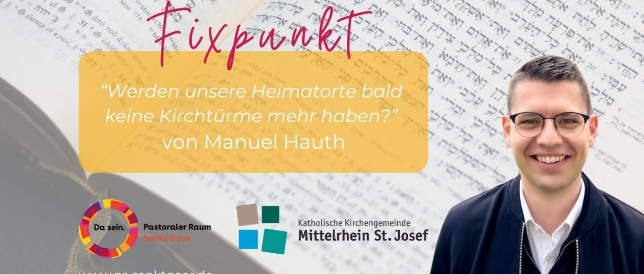 Fixpunkt Manuel Hauth - Werden unsere Heimatorte bald keine Kirchtürme mehr haben? (c) Layout: Pastoraler Raum Sankt Goar | Fotos von Manuel Hauth Fixpunkt Manuel Hauth - Werden unsere Heimatorte bald keine Kirchtürme mehr haben?