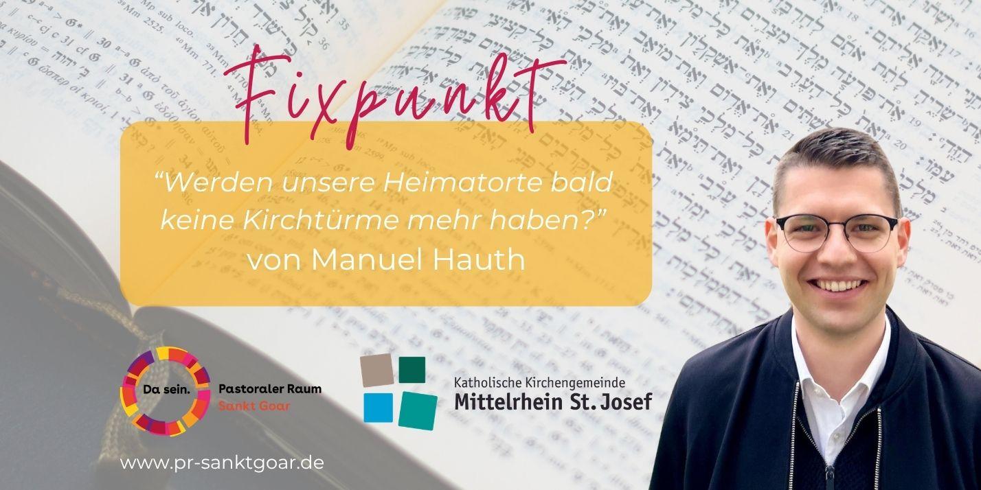 Fixpunkt Manuel Hauth - Werden unsere Heimatorte bald keine Kirchtürme mehr haben? (c) Layout: Pastoraler Raum Sankt Goar | Fotos von Manuel Hauth Fixpunkt Manuel Hauth - Werden unsere Heimatorte bald keine Kirchtürme mehr haben?