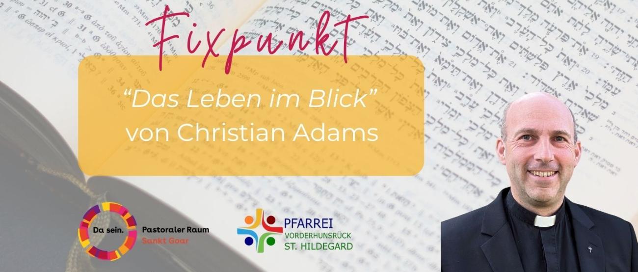 Fixpunkt Pfarrer Christian Adams - Das Leben im Blick