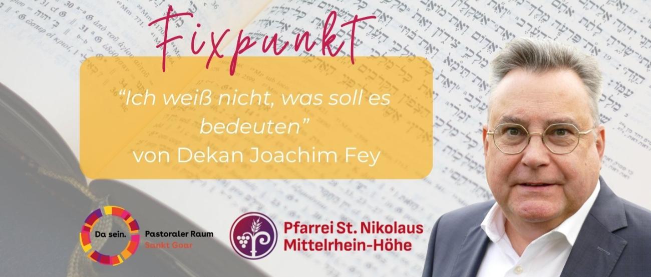 Fixpunkt von Dekan Joachim Fey (c) Foto: Joachim Fey, Layout: Pastoraler Raum Sankt Goar Fixpunkt von Dekan Joachim Fey