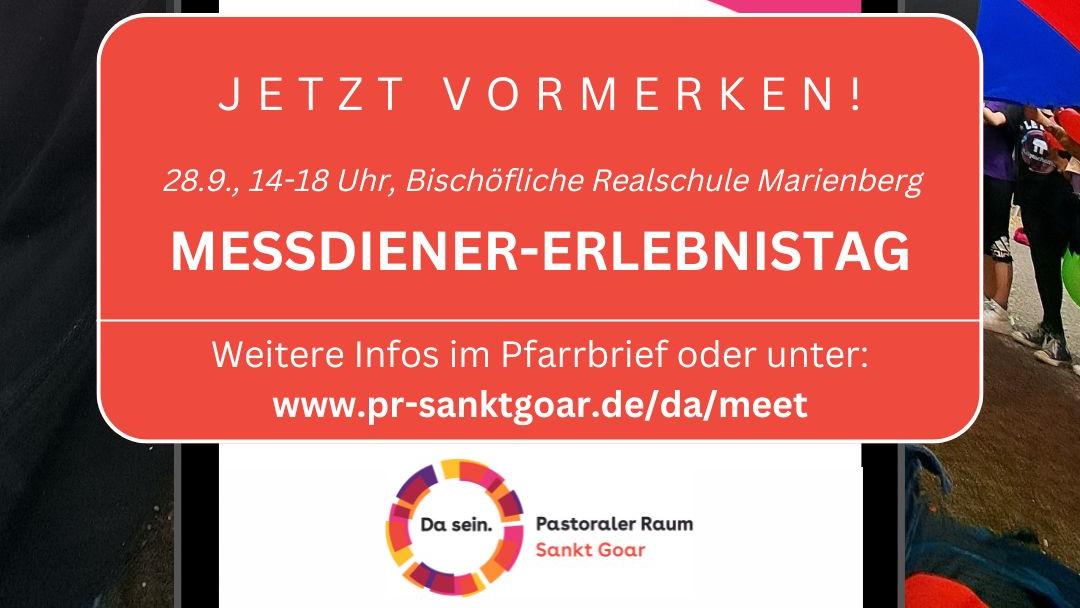 Messdiener-Erlebnistag. Jetzt vormerken! 28.09.2025, 14-18 Uhr, Bischöfliche Realschule Marienberg Boppard. Weitere Infos im Pfarrbrief oder unter www.pr-sanktgoar.de/da/meet