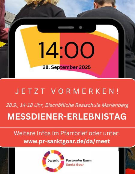 Messdiener-Erlebnistag. Jetzt vormerken! 28.09.2025, 14-18 Uhr, Bischöfliche Realschule Marienberg Boppard. Weitere Infos im Pfarrbrief oder unter www.pr-sanktgoar.de/da/meet