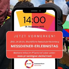 Messdiener-Erlebnistag. Jetzt vormerken! 28.09.2025, 14-18 Uhr, Bischöfliche Realschule Marienberg Boppard. Weitere Infos im Pfarrbrief oder unter www.pr-sanktgoar.de/da/meet